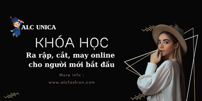 KHÓA HỌC THIẾT KẾ RA RẬP, CẮT, MAY CƠ BẢN