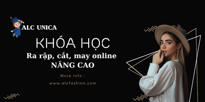 KHÓA HỌC THIẾT KẾ RA RẬP, CẮT, MAY NÂNG CAO
